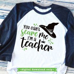 Halloween svg, Teacher SVG, You can't scare me, I'm a Teacher, Halloween Shirt, svg for teacher, SVG, DXF, Iron on trans