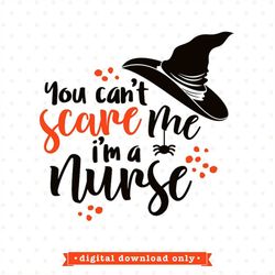 Halloween SVG for Nurses, You can't scare me, I'm a Nurse, Halloween shirt Iron on transfer printable design, Nurse SVG,
