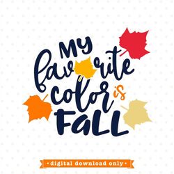 Fall SVG file, My favorite color is Fall SVG design, Fall Decor SVG, Iron on transfer shirt design, Autumn svg, Autumn C