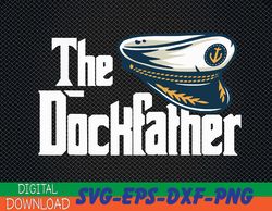 The Dockfather, Funny Boating Fishing Boat Dad Captain Svg, Eps, Png, Dxf, Digital Download