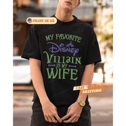 My favorite Disney Villain is my Wife Disney Shirt, Disney Shirt for Men, Man Disney Halloween Shirt, Disney Family Shir