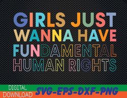 Girls Just Wanna Have Fundamental Rights Feminist Women's Svg, Eps, Png, Dxf, Digital Download