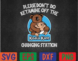 Please Don't Do Ketamine Off The Koala Kare Changing Station Svg, Eps, Png, Dxf, Digital Download