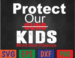 Protect Our Kids End Guns Violence Svg, Eps, Png, Dxf, Digital Download