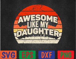 Vintage AWESOME LIKE MY DAUGHTER Father's Day Gift Dad Svg, Eps, Png, Dxf, Digital Download