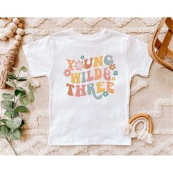 Young Wild and Three, 3rd Birthday Shirt, Groovy Third Birthday Party Shirt, Retro 3 Shirt, 3rd Birthday Gift, 3rd Bday