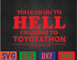 YOU CAN GO TO HELL IM GOING TO TOYOTATHON Svg, Eps, Png, Dxf, Digital Download