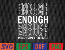 Enough End Gun Violence Awareness Day Wear Orange Svg, Eps, Png, Dxf, Digital Download