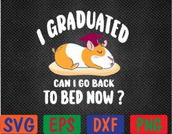 i graduated can i go back to bed now - guinea pig Graduation Svg, Eps, Png, Dxf, Digital Download