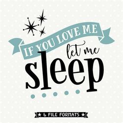 If You Love Me Let Me Sleep SVG, Funny SVG saying, Let Me Sleep Iron on file, Sleep SVG design, Trendy Quote svg, Vinyl