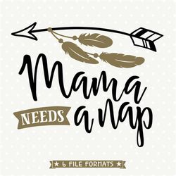 Mama needs a nap SVG file, Mama Shirt design, New Mom Shirt Iron on file, Arrow cut file, New Mom svg file, Mama Shirt S