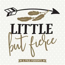 Little But Fierce SVG file, Girls Shirt SVG, Girls Iron on file, Arrow svg, Trendy Tshirt Quotes, Commercial dxf file, w