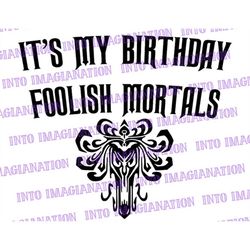 It's My Birthday Foolish Mortals | SVG | PNG | PDF | Digital File