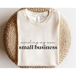 Minding my own small business svg, Small Business Owner Svg, Motivational t-shirt svg, Entrepreneur mentality svg