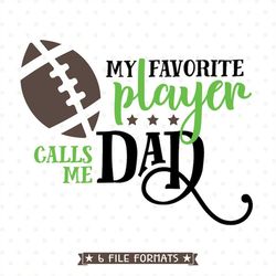 Football SVG file, Football Dad Shirt SVG file, Favorite Player calls me Dad Iron on file, Football Dad SVG, Football Sh