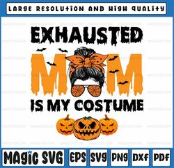 Exhausted Mom Is My Costume Messy bun Png, Funny Halloween Png, Halloween Messy Bun Png