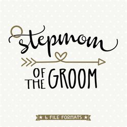 Stepmom of the Groom SVG file, Bridal Party Shirt cut file, Bridal Party Gift Iron on file, Wedding SVG, Cuttable file,
