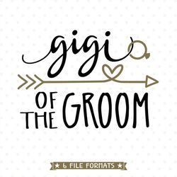Gigi of the Groom SVG file, Bridal Party Shirt Iron on transfer printable design, Wedding SVG, Wedding Party Gift SVG de