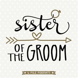Sister of the Groom SVG file, Bridal Party Shirt, DIY Bridal Party Gift, Wedding svg, SVG Die Cut file, Wedding cuttable