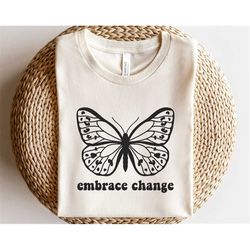 Embrace change svg, Butterfly outline svg, Inspirational shirt svg, Modern butterfly svg, Positive sayings svg, Motivati