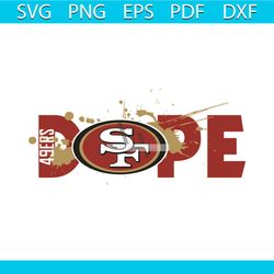Dope San Francisco 49ers Football Team Svg, Sport Svg, San Francisco 49ers Football Team Svg, San Francisco 49ers Svg, D