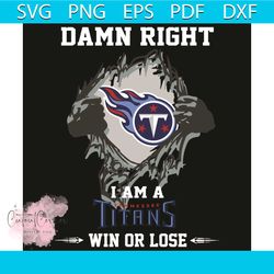 Damn Right I Am A Titans Win Or Lose Svg, Sport Svg, Tennessee Titans Svg, Tennessee Titans Football Team Svg, Tennessee