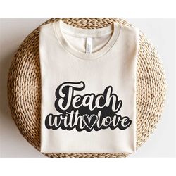 Teach With Love svg, Teacher life svg, Best teacher svg, School shirt svg, Teacher vibes svg, Quote lettering svg, Posit