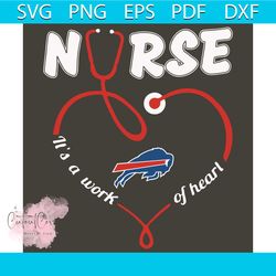 Nurse It Is A Work Of Heart Buffalo Bills Svg, Sport Svg, Buffalo Bills Football Team Svg, Buffalo Bills Svg, Nurse Svg,