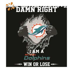 Damn Right I Am A Miami Dolphins Win Or Lose Svg, Sport Svg, Miami Dolphins Svg,Miami Dolphins Football Team Svg, Miami