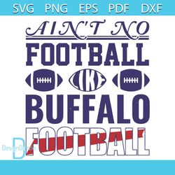 Ain t No Football Like Buffalo Football Svg, Sport Svg, Buffalo Bills Svg, Buffalo Bills Fans Svg, Buffalo Bills lovers