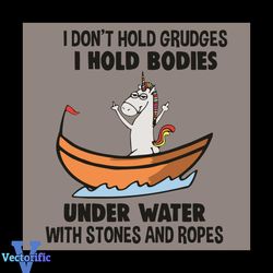 I Do not Hold Grudges I Hold Bodies Under Water With Stones And Ropes Svg, Trending Svg, Unicorn Svg, Unicorn Lovers Svg