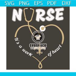 Nurse It Is A Work Of Heart New Orleans Saints Svg, Sport Svg, New Orleans Saints Football Team Svg, New Orleans Saints