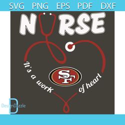 Nurse It Is A Work Of Heart San Francisco 49ers Svg, Sport Svg, San Francisco 49ers Football Team Svg, San Francisco 49e