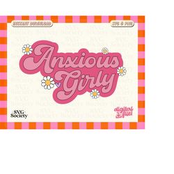 Anxious Svg, Anxious Girly Svg, Mental Health Matters Svg, Anxiety Svg, Cut Files for Cricut, Groovy Svg, Commercial Use