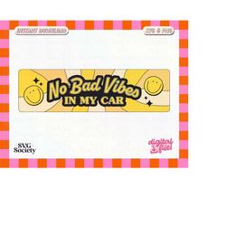 No Bad Vibes In My Car, SVG and PNG Cute Trendy Fun Happy Aesthetic Design for Bumper Stickers, Car Stickers - Commercia