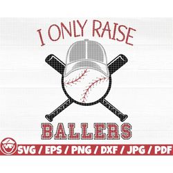 i only raise ballers svg/eps/png/dxf/jpg/pdf, baseball quote, baseball logo, sport print, ballers svg, baseball mom svg,
