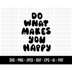 COD629- Do what makes you happy svg, Free Yourself SVG, quote svg, Free svg, Mind svg, Your Mind svg, Affirmation svg, I