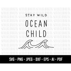 COD436- Stay wild ocean child SVG, ocean svg, Life is Better SVG, Beach SVG, Palm Trees Svg, Cricut Svg, Dxf, Png, Eps