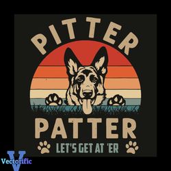 Pitter Patter Let Is Get At Er Svg, Trending Svg, Guard Dog Svg, Guard Dog Lovers Svg, Guard Dog Gifts Svg, Dog Lovers S
