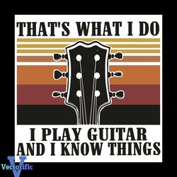 That Is What I Do I Play Guitar And I Know Things Svg, Trending Svg, Guitar Svg, Guitar Lovers Svg, Guitarist Svg, Vinta