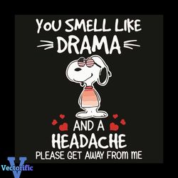 You Smell Like Drama And A Headache Please Get Away From Me Svg, Trending Svg, Snoopy Svg, Drama Svg, Headache Svg, Dram