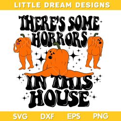 Theres Some Horrors In This House SVG, Pumpkin Ghost Mummy Dancing SVG, Horror Ghost in this House SVG PNG