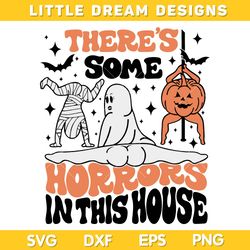 Theres Some Horrors In This House SVG, Funny Halloween Horror Ghost Pumpkin SVG, Dancing Mummy Ghost SVG PNG