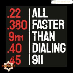 All Faster Than Dialing 911 Svg, Trending Svg, All Faster Than Dialing 911 Svg, Gun Svg, Funny Gun Quote Svg, Ammo Gun L