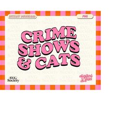 True Crime PNG, Crime Shows And Cats, Cute Groovy Sublimation Design for T-shirt, Mug, Stickers, Transparent png, DTG pr