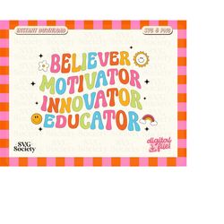 Believer Motivator Educator SVG, Cut File for Cricut, Groovy SVG, Teacher Life Svg, Trendy Teacher PNG, Commercial Use,