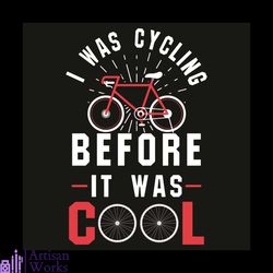 I Was Cycling Before It Was Cool Svg, Trending Svg, Cycling Svg, Bicycle Svg, Bicycle Lovers Svg, Riding Svg, Quotes Svg