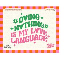 Doing Nothing Is My Love Language SVG PNG, Lazy Svg, Cute Lettering Design for Shirt, Sticker, Mug, Tote bag, Commercial