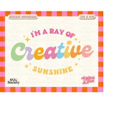 I'm A Ray Of Creative Sunshine SVG PNG File, Cute & Trendy Aesthetic Design Perfect for Making Shirts, Stickers, Mugs, T