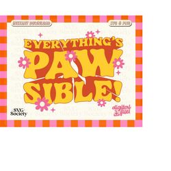everything's pawsible svg png file, pet lover svg, cute trendy design for t-shirt, pet bandana, sticker, keychain, tote